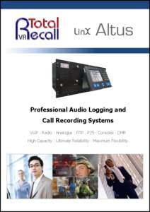 Altus  Professional Audio Logging and Call Recording Systems VoIP : Radio : Analogue : RTP : P25 : Consoles : DMR High Capacity : Ultimate Reliability : Maximum Flexibility