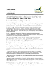 Friday 22nd July, 2005  MEDIA RELEASE EFFECTIVE GOVERNMENT PARTNERSHIP ESSENTIAL FOR NATIONAL ORGANIC MARKET INTEGRITY National Standard, Consumer Safeguards Needed