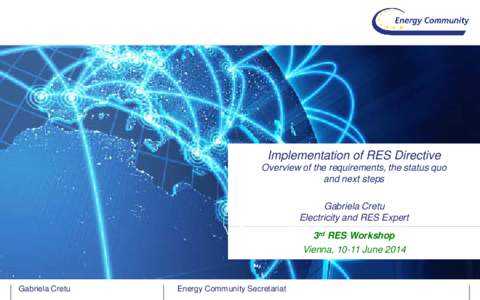 Implementation of RES Directive Overview of the requirements, the status quo and next steps Gabriela Cretu Electricity and RES Expert 3rd RES Workshop