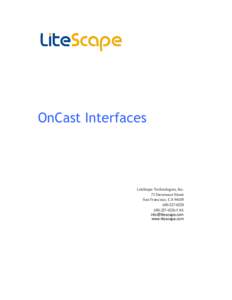 OnCast Interfaces  LiteScape Technologies, Inc. 71 Stevenson Street San Francisco, CA[removed]‐227‐0220