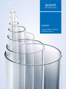 DURAN ® Tubing, Capillary and Rod of Borosilicate Glass 3.3 SCHOTT is an international technology group with more than 125 years of experience in the areas of specialty glasses, materials and advanced