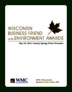 WISCONSIN BUSINESS FRIEND of the E N V I R O N M E N T AWA R D S May 10, 2012, Country Springs Hotel, Pewaukee  WMC: Wisconsin’s
