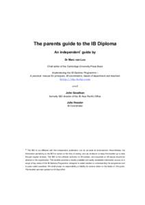 The parents guide to the IB Diploma An independent* guide by Dr Marc van Loo Chief editor of the Cambridge University Press Book Implementing the IB Diploma Programme – A practical manual for principals, IB coordinator