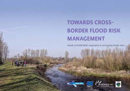 TOWARDS CROSSBORDER FLOOD RISK MANAGEMENT Results of FLOOD-WISE: cooperation in six European border rivers Foreword