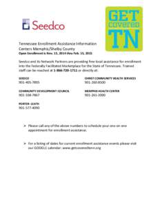 Tennessee Enrollment Assistance Information Centers Memphis/Shelby County Open Enrollment is Nov. 15, 2014 thru Feb. 15, 2015 Seedco and its Network Partners are providing free local assistance for enrollment into the Fe