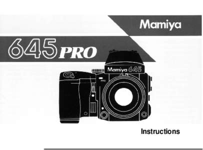 Instructions  Congratulations on your purchase of the Mamiya 645 PRO Mamiya pioneered the 6x4.5 film format and introduced the world’s first 645 SLR in[removed]The 645 PRO is the latest masterpiece in this series and in