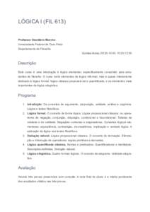 LÓGICA I (FIL 613) Professor Desidério Murcho Universidade Federal de Ouro Preto Departamento de Filosofia Quintas-feiras, 08:20-10:00; 10:20-12:00