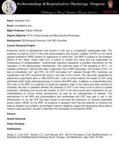 Name: Nathaniel York Email:  Major Professor: Bikash Pattnaik Degree Objective: Ph.D. Endocrinology and Reproductive Physiology Background: BS Biological Sciences, Univ MO Columbia. Current Research Project