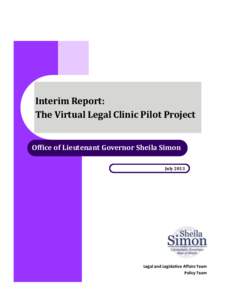Interim Report: The Virtual Legal Clinic Pilot Project Office of Lieutenant Governor Sheila Simon July[removed]Legal and Legislative Affairs Team