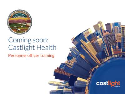 Coming soon: Castlight Health
 Personnel officer training   Why we’re here   Introducing Castlight
