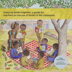Enjoying books together: a guide for teachers on the use of books in the classroom Joseph  Nhan-O’Reilly Illustrated by