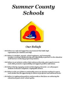 Sumner County Schools Our Beliefs • We believe in a safe and supportive environment that holds high