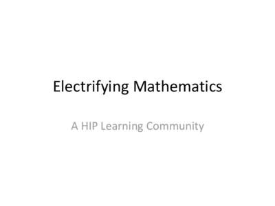 Electrifying Mathematics A HIP Learning Community Introductions for small groups