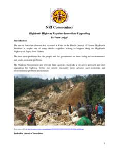 NRI Commentary Highlands Highway Requires Immediate Upgrading By Peter Anga* Introduction The recent landslide disaster that occurred at Keto in the Daulo District of Eastern Highlands Province is maybe one of many simil