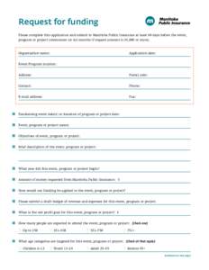 Request for funding Please complete this application and submit to Manitoba Public Insurance at least 60 days before the event, program or project commences (or six months if request amount is $5,000 or more). Organizati