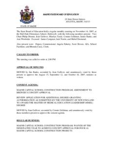 MAINE STATE BOARD OF EDUCATION 23 State House Station AUGUSTA, MAINE[removed]STATE OF MAINE The State Board of Education held a regular monthly meeting on November 14, 2007, at the Hall-Dale Elementary School, Hallowell, w