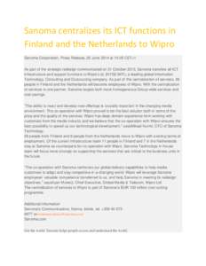 Sanoma centralizes its ICT functions in Finland and the Netherlands to Wipro Sanoma Corporation, Press Release, 25 June 2014 at 10:05 CET+1 As part of the strategic redesign communicated on 31 October 2013, Sanoma transf