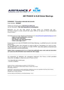 AIR FRANCE & KLM Global Meetings EVÉNEMENT : Convention nationale des avocats Code Identifiant : 20549AF Valable pour transport entre leet leLieu de l’événement : Parc des Expositions de Montpell