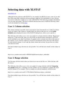 Selecting data with XLSTAT demoSelect.xls Although the data selection with XLSTAT is very intuitive for MS Excel users, some of you who have been using other statistical software packages might not feel immediately at ea
