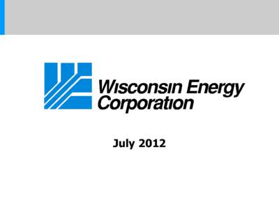 July 2012  Cautionary Statement Regarding Forward-Looking Information Much of the information contained in this presentation is forward-looking information based upon management’s current expectations and projections 