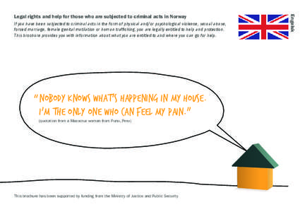 If you have been subjected to criminal acts in the form of physical and/or psychological violence, sexual abuse, forced marriage, female genital mutilation or human trafficking, you are legally entitled to help and prote