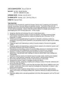 JOB CLASSIFICATION: Account Clerk III SALARY: $4,798 - $5,832 Monthly $57,576 - $69,984 Annually OPENING DATE: Monday, June 30, 2014 CLOSING DATE: Monday, July 7, 2014 by 4:30 p.m. OPEN TO: General Public