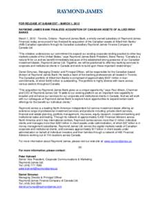 FOR RELEASE AT 8:00AM EST – MARCH 1, 2012 RAYMOND JAMES BANK FINALIZES ACQUISITION OF CANADIAN ASSETS OF ALLIED IRISH BANKS March 1, [removed]Toronto, Ontario– Raymond James Bank, a wholly-owned subsidiary of Raymond J