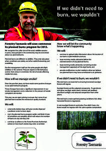 If we didn’t need to burn, we wouldn’t Bob Gordon, Managing Director Forestry Tasmania will soon commence its planned burns program for 2013.