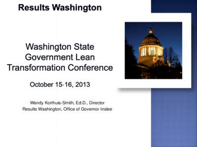 Wendy Korthuis-Smith, Ed.D., Director Results Washington, Office of Governor Inslee 2  Results Washington is how we achieve our strategic framework