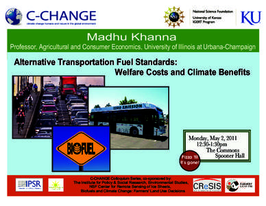 Madhu Khanna  Professor, Agricultural and Consumer Economics, University of Illinois at Urbana-Champaign Alternative Transportation Fuel Standards: Welfare Costs and Climate Benefits