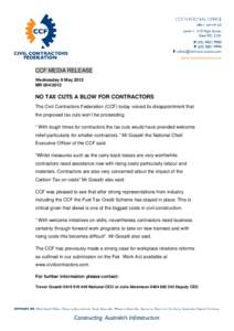 CCF MEDIA RELEASE Wednesday 9 May 2012 MRNO TAX CUTS A BLOW FOR CONTRACTORS The Civil Contractors Federation (CCF) today voiced its disappointment that