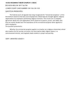 [removed]HOSANNA-TABOR CHURCH V. EEOC DECISION BELOW: 597 F.3d 769 LOWER COURT CASE NUMBER: [removed], [removed]QUESTION PRESENTED:  The federal courts of appeals have long recognized the 