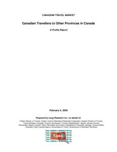 CANADIAN TRAVEL MARKET  Canadian Travellers to Other Provinces in Canada A Profile Report  February 6, 2008