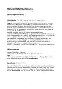 Schwermetallausleitung Dosierungsempfehlung Chlorella-Alge (Reu-Rella , Algomed oder Chlorella vulgaris Pulver): Beginn: mindestens 4mal täglich 5 Tabletten, morgens beim Aufstehen, zwischen Frühstück und Mittagessen,