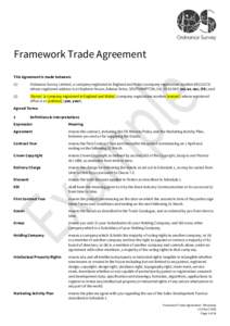 Framework Trade Agreement This Agreement is made between: (1) Ordnance Survey Limited, a company registered in England and Wales (company registration numberwhose registered address is at Explorer House, Adana