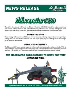 NEWS RELEASE  Macerator 6620 There is lots of excitement with the release of the new Macerator[removed]We have made key enhancements to our newest model and have found the ideal settings for optimum performance. The Macera