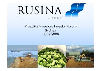 Proactive Investors Investor Forum Sydney June 2009 Disclaimer This document is for informational purposes only and must not be used or relied upon for the purpose of making any