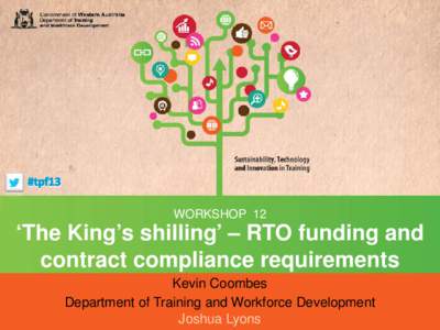 WORKSHOP 12  ‘The King’s shilling’ – RTO funding and contract compliance requirements Kevin Coombes Department of Training and Workforce Development