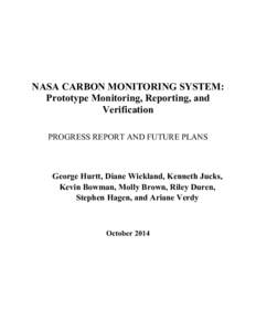 NASA CARBON MONITORING SYSTEM: Prototype Monitoring, Reporting, and Verification PROGRESS REPORT AND FUTURE PLANS  George Hurtt, Diane Wickland, Kenneth Jucks,