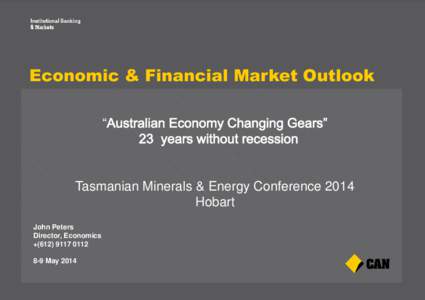 Economic & Financial Market Outlook “ Tasmanian Minerals & Energy Conference 2014 Hobart John Peters