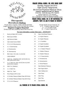 PEGASUS SPECIAL RIDERS, INC. OPEN HORSE SHOW Sunday, August 3rd 2014 Ogle County Fairgrounds 6th Annual Payback Pleasure Show Classes: Starting at 9:00 a.m. Sharp! Entry Fee - $4.00 per class, 60% Payback