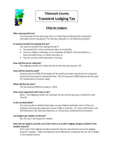 Tillamook County  Transient Lodging Tax FAQs for Lodgers Who must pay this tax? You must pay this tax when you stay in a “dwelling unit designed for temporary