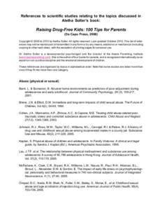 References to scientific studies relating to the topics discussed in Aletha Solter’s book: Raising Drug-Free Kids: 100 Tips for Parents (Da Capo Press, 2006) Copyright © 2006 to 2010 by Aletha Solter. All rights reser