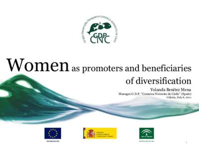 Women as promoters and beneficiaries of diversification Yolanda Benítez Mena Manager.G.D.P. “Comarca Noroeste de Cádiz” (Spain) Gdynia, July 6, 2011