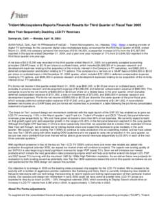 Trident Microsystems Reports Financial Results for Third Quarter of Fiscal Year 2005 More Than Sequentially Doubling LCD-TV Revenues Sunnyvale, Calif. --- Monday April 18, 2005: SUNNYVALE, Calif., April 18 /PRNewswire-Fi