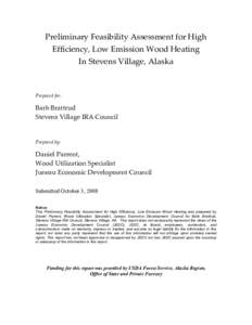 Preliminary Feasibility Assessment for High Efficiency, Low Emission Wood Heating In Stevens Village, Alaska Prepared for: