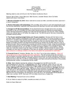 CIP Committee DRAFT Minutes Wednesday, November 20, 2013 6:30 pm Meeting called to order at 6:45 pm in the Fire Station Conference Room Present: Steve Felton, Susan MacLeod, Mark Scarano, Jeanette Stewart, Norm De Wolfe