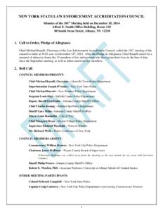 NEW YORK STATE LAW ENFORCEMENT ACCREDITATION COUNCIL Minutes of the 101st Meeting held on December 18, 2014 Alfred E. Smith Office Building, Room[removed]South Swan Street, Albany, NY[removed]Call to Order, Pledge of Al