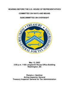 HEARING BEFORE THE U.S. HOUSE OF REPRESENTATIVES COMMITTEE ON WAYS AND MEANS SUBCOMMITTEE ON OVERSIGHT May 13, 2003 2:00 p.m[removed]Longworth House Office Building