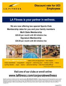 Discount rate for UCI Employees LA Fitness is your partner in wellness. We are now offering two special Sports Club Membership rates for you and your family members